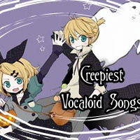 Creepiest Vocaloid Songs